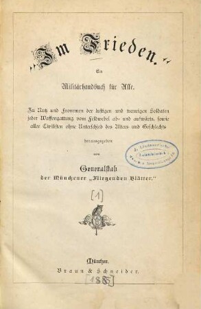 Im Frieden : ein Militärhandbuch für alle ; zu Nutz und Frommen der lustigen und traurigen Soldaten jeder Waffengattung vom Feldwebel ab- und aufwärts, sowie aller Civilisten ohne Unterschied des Alters und Geschlechts, [1]