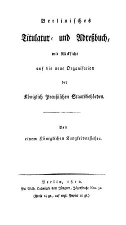 Berlinisches Titulatur- und Adressbuch : mit Rücksicht auf die neue Organisation der Königlich Preussischen Staatsbehörden ;[Elektronische Ressource]