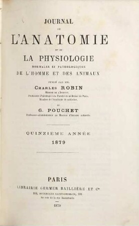Journal de l'anatomie et de la physiologie normales et pathologiques de l'homme et des animaux, 15. 1879
