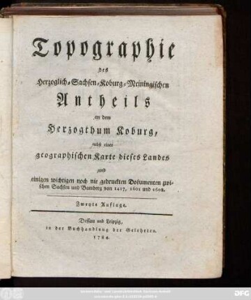 Topographie des Herzoglich-Sachsen-Koburg-Meiningischen Antheils an dem Herzogthum Koburg : nebst einer geographischen Karte dieses Landes und einigen wichtigen Dokumenten zwischen Sachsen und Bamberg von 1417, 1601 und 1608