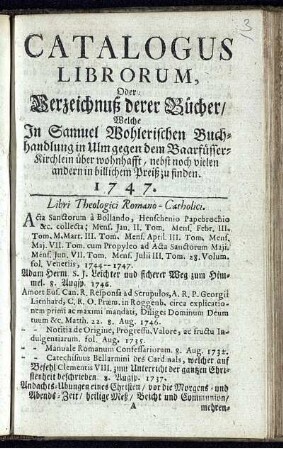 Catalogus Librorum, Oder: Verzeichnuß derer Bücher, Welche In Samuel Wohlerischen Buchhandlung in Ulm gegen dem Baarfüsser-Kirchlein über wohnhafft, nebst noch vielen andern in billichem Preiß zu finden