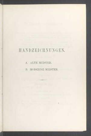 Handzeichnungen. A. Alte Meister. B. Moderne Meister