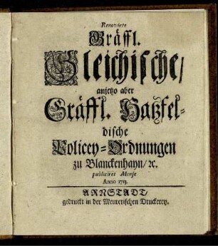 Renovirte Gräffl. Gleichische, anjetzo aber Gräffl. Hatzfeldische Policey-Ordnungen zu Blanckenhayn [et]c. : publiciret Mense Anno 1713.