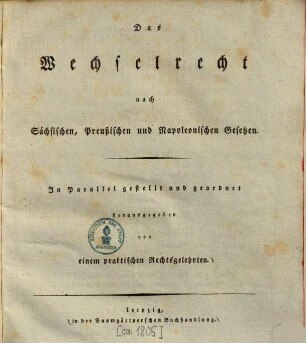 Das Wechselrecht nach Sächsischen, Preußischen und Napoleonischen Gesetzen : lel gestellt und geordnet herausgegeben