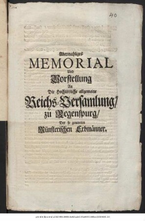 Abermahliges Memorial Und Vorstellung An Die Hochlöbliche allgemeine Reichs-Versamlung, zu Regenspurg, Der so genanten Münsterischen Erbmänner