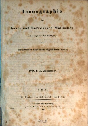 Iconographie der Land- und Süsswasser-Mollusken : mit vorzügl. Berücksichtigung d. europäischen noch nicht abgebildeten Arten, Textbd. 1. 1835/37 = Heft. 1 - 6