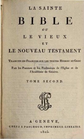 La sainte Bible ou le vieux et le nouveau Testament : trad. en François sur les textes Hébreu et Grec, 2