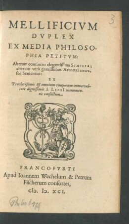 MELLIFICIVM || DVPLEX || EX MEDIA PHILOSO-||PHIA PETITVM:|| Alterum continens elegantissima SIMILIA;|| alterum verò grauissimos APHORISMOS,|| seu Sententias:|| EX || Praeclarißimis et omnium temporum immortali-||tate dignissimis I. LIPSI monumen-||tis confectum.||[Hrsg.v. (N. STOCHIVS.||)]