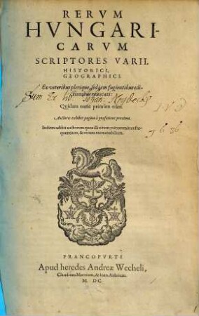 Rervm Hvngaricarvm Scriptores Varii. Historici, Geographici. : Ex veteribus plerique, sed etiam fugientibus editionibus reuocati
