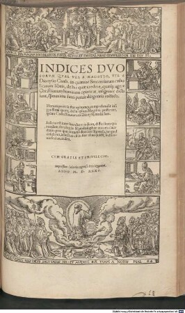 D. Dionysii Carthvsiani, De His Qvae Secvndum sacras scripturas & orthodoxor[um] patrum sententias ... catholice credantur Liber ..., [5]. Indices Duo Eorum Quae Vel A Magistro, Vel A Dionysio Carth. in quatuor Sententiarum catholicarum libris, de his quae credere quaeq[ue] agere Christianum hominem oporteat, insigniter dicta sunt, ... collecti