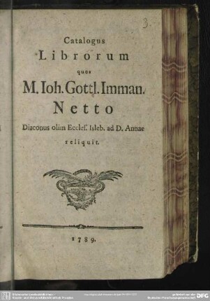 Catalogus Librorum quos M. Joh. Gottl. Imman. Netto Diaconus olim Eccles. Isleb. ad D. Annae reliquit