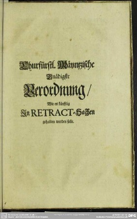 7. Retract-Verordnung : Churfürstl. Mäyntzische Gnädigste Verordnung, Wie es künfftig In Retract-Sachen gehalten werden solle