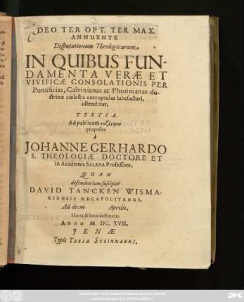 Disputationum Theologicarum In Quibus Fundamenta Verae Et Vivificae Consolationis Per Pontificias, Calvinianas ac Photinianas doctrinae coelestis corruptelas labefactari, ostenditur, Tertia