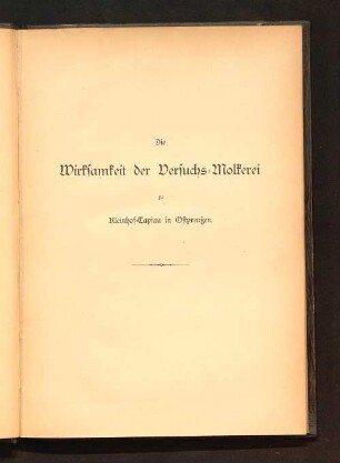 Die Wirksamkeit der Versuchs-Molkerei zu Kleinhof-Tapiau in Ostpreußen : während der Zeit vom 1. October 1887 bis 30. September 1888