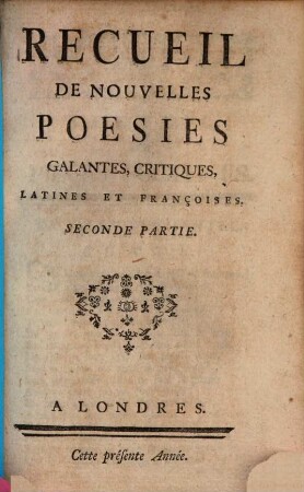 Recueil De Nouvelles Poésies Galantes, Critiques, Latines Et Françoises, 2