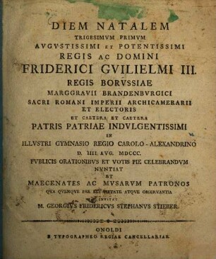 Diem Natalem Trigesimum Primum Augustissimi Et Potentissimi Regis Ac Domini Friderici Guilielmi III. Regis Borussiae Marggravii Brandenburgici Sacri Romani Imperii Archicamerarii Et Electoris Et Caetera Et Caetera