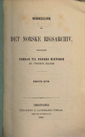 Meddelelser fra det Norske Rigsarchiv : indeholdende bidrag til Norges historie af utrykte kilder. 1. 1870
