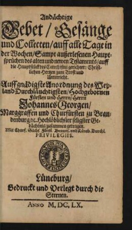 Andächtige Gebet/ Gesänge und Collecten/ auff alle Tage in der Wochen