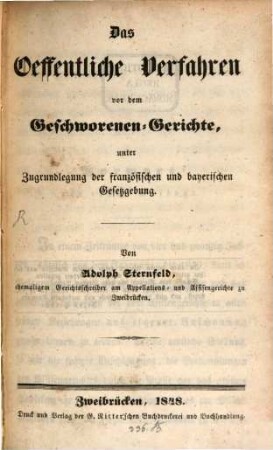 Das öffentliche Verfahren vor dem Geschworenen-Gerichte, unter Zugrundelegung der französischen u. bayerischen Gesetzgebung