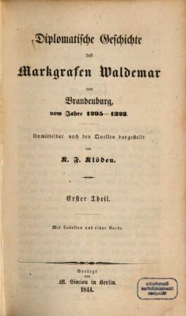 Diplomatische Geschichte des Markgrafen Waldemar von Brandenburg. 1, Vom Jahre 1295 - 1323 ; 1. Theil