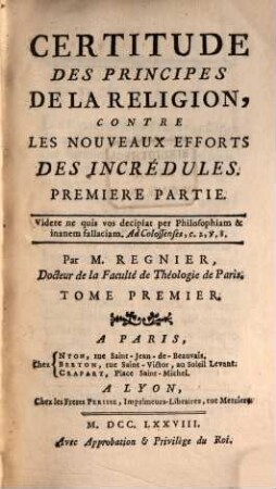 Certitude Des Principes De La Religion, Contre Les Nouveaux Efforts Des Incrédules, Premiere Partie ; 1