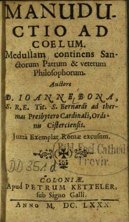 Manuductio Ad Coelum : Medullam continens Sanctorum Patrum & veterum Philosophorum ; Juxtà Exemplar Romæ excusum