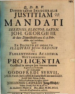Diss. inaug. iustitiam mandati Ser. Elect. Sax. Joh. Georgii III. de dato Dippoldis sylvanae d. 18. Febr. a. 1691 exhibens