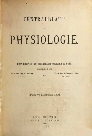 Zentralblatt für Physiologie : Organ d. Deutschen Physiologischen Gesellschaft. 5. 1891 (1892)