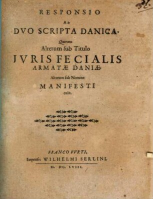 Responsio ad duo scripta Danica, quorum alterum sub titulo Iuris fecialis armatae Daniae, alterum sub nomine Manifesti exiit