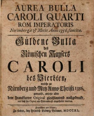 Aurea Bulla Karoli quarti R. J. Norimbergae et Metis à 1356 sancita : Güldene Bulle