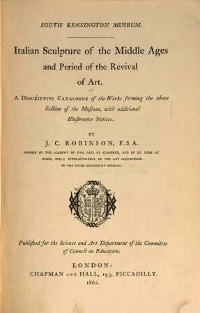 Italian Sculpture of the Middle Ages and period of the Revival of Art : a descriptive catalogue of the works forming the above section of the museum, with additional illustrative notices