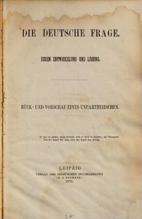 Die deutsche Frage : deren Entwickelung und Lösung ; Rück- und Vorschau eines Unpartheiischen