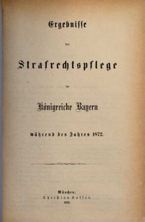 Ergebnisse der Strafrechtspflege im Königreiche Bayern : während des Jahres ... 1872