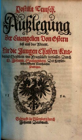 Postilla Teutsch : Auszlegung der Episteln vnnd Euangelien, auff alle Sontag vnnd die Fürnembsten Feste durch das gantze Jar ; Für die Jungen Christen, Knaben vnd Meydlein, in Fragstücke verfasset, [Evangelien / Sommerteil]. Außlegung der Euangelien, Von Ostern biß auff das Aduent
