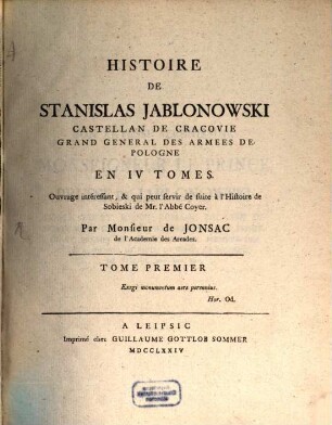 Histoire De Stanislas Jablonowski Castellan De Cracovie, Grand General Des Armees De Pologne En IV Tomes. : Ouvrage intéressant, & qui peut servir de suite à l'Histoire de Sobieski de Mr. l'Abbé Coyer, Tome Premier