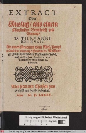 Extract Oder Auszug/ aus einem Christlichen Sendbrieff vnd Warnung/ D. Tilemanni Heshvsii An einen fürnemen vom Adel/ sampt gründlicher erklerung/ Was von M. Wolffgango Amelungo/ vnd den Predigern zu Zerbst/ auch andern jhren Consorten/ vnd Caluinischen Schwermern zuhalten sey. ...