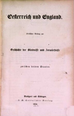 Oesterreich und England : Kritischer Beitrag zur Geschichte der Bündnisse und Zerwürfnisse zwischen beiden Staaten