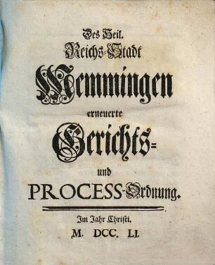 Des Heil. Reichs-Stadt Memmingen erneuerte Gerichts- und Process-Ordnung