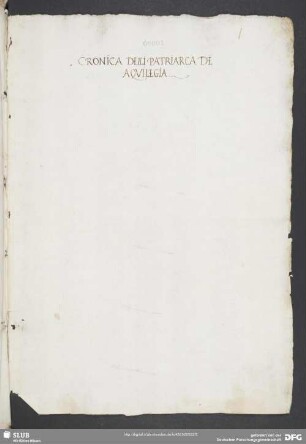 [Faszikel 1:] Cronica delli patriarchi de Aquilegia [mit einem Notariatsinstrument]