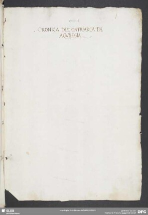[Faszikel 1:] Cronica delli patriarchi de Aquilegia [mit einem Notariatsinstrument]