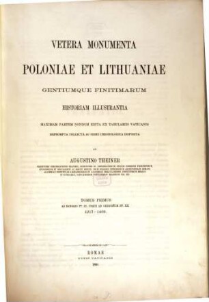 Vetera monumenta Poloniae et Lithuaniae gentiumque finitimarum historiam illustrantia : maximam partem nondum edita ex tabulariis Vaticanis. 1, Ab Honorio PP. III. usque ad Gregorium PP. XII : 1217 - 1409