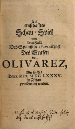 Neue Proben von der vertrauten Redens-Kunst, Das ist: drey Theatralische Stücke : I. Von dem Spanischen Favoriten Olivarez. II. Von dem jungen Könige Wentzel in Böhmen. III. Von dem träumenden Bauer am Hofe Philippi Boni in Burgundien. Welche vormahls auff dem Zittauischen Schau-Platz gesehen worden. Nu aber nützlich ... zu lesen seyn