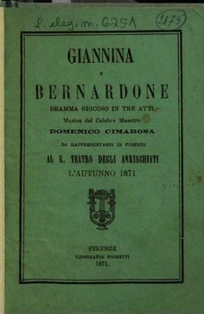 Giannina e Bernardone : dramma giocoso in tre atti ; da rappresentarsi in Firenze al R. Teatro degli Arrischiati l'autunno 1871