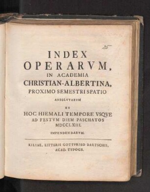 WS 1762/63: Index Operarvm, In Academia Christian-Albertina, Proximo Semestri Spatio Absolvtarvm Et Hoc Hiemali Tempore Vsqve Ad Festvm Diem Paschatos MDCCLXIII. Impendendarvm.