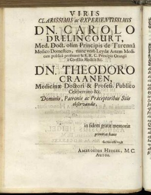 Viris Clarissimis ac Experientissimis Dn. Carolo Drelincourt, [...] Dn. Theodoro Craanen, [...]
