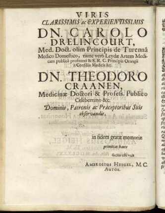 Viris Clarissimis ac Experientissimis Dn. Carolo Drelincourt, [...] Dn. Theodoro Craanen, [...]