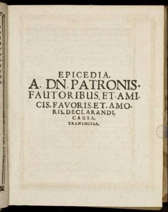 Epicedia. A. Dn. Patronis. Fautoribus. Et. Amicis. Favoris. Et. Amoris. Declarandi. Causa. Transmissa.