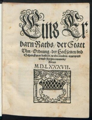 Eins Er=||barn Raths/ der Statt || Vlm/ Ordnung/ der Hochzeiten vnd || Schenckinen halben/ widerumben ernewert || vnnd fürgenommen/|| Anno || M.D.LXXXVII.||