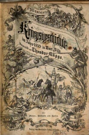 Illustrirte Kriegsgeschichte im Jahre 1859 in Wort u. Bild : Mit Plänen, Portraits und Karten