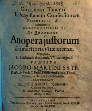 Collegii Tertii In Augustanam Confessionem Disputatio X. continens Antithesin Articvli VI. De Quaestione An opera justorum sint meritoria vitae aeternae